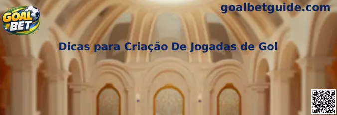 Dicas para Criação de Jogadas de Gol
