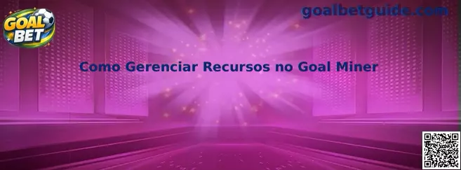 Como Gerenciar Recursos no Goal Miner