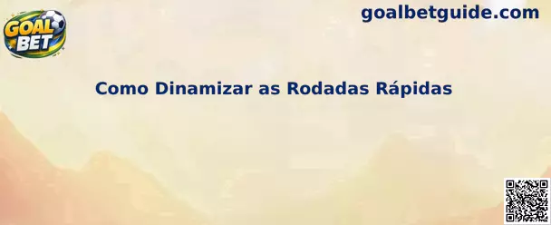 Como Dinamizar as Rodadas Rápidas no Goal Bet