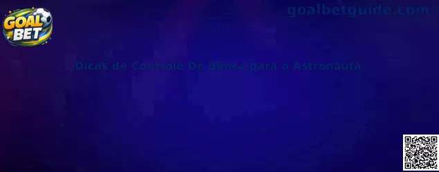 Dicas de Controle De Banca para o Astronauta